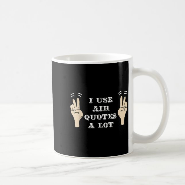Taza De Café I Use Air Quotes A Lot Funny  (Derecha)