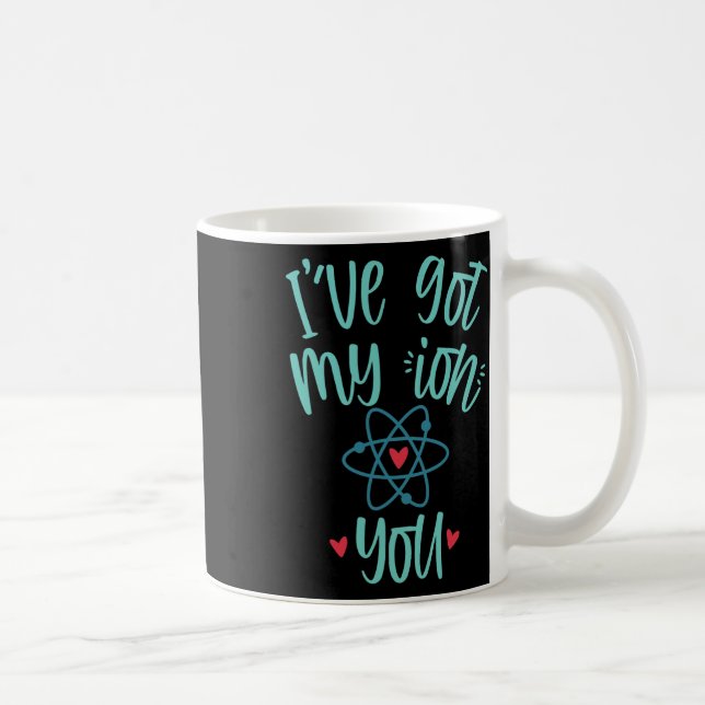Taza De Café I’ve Got My Ion You Funny Chemistry Valentine  (Derecha)