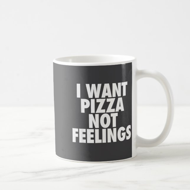 Taza De Café I Want Zza Not Feelings - Funny Foodie Quote  (Derecha)