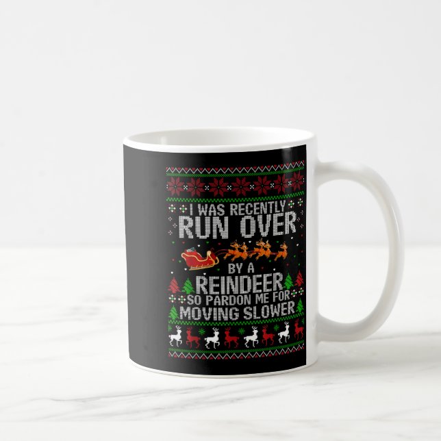 Taza De Café I Was Recently Run Over By A Reindeer So Pardon Me (Derecha)