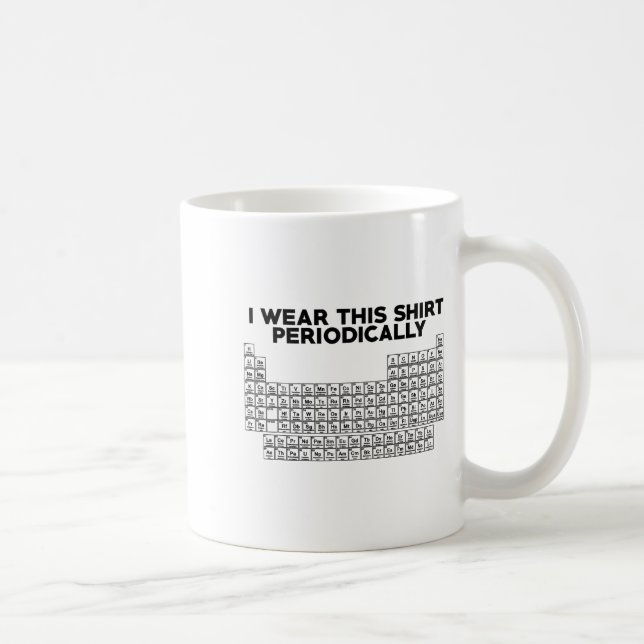 Taza De Café I Wear This Shirt Periodically Funny Science  (Derecha)