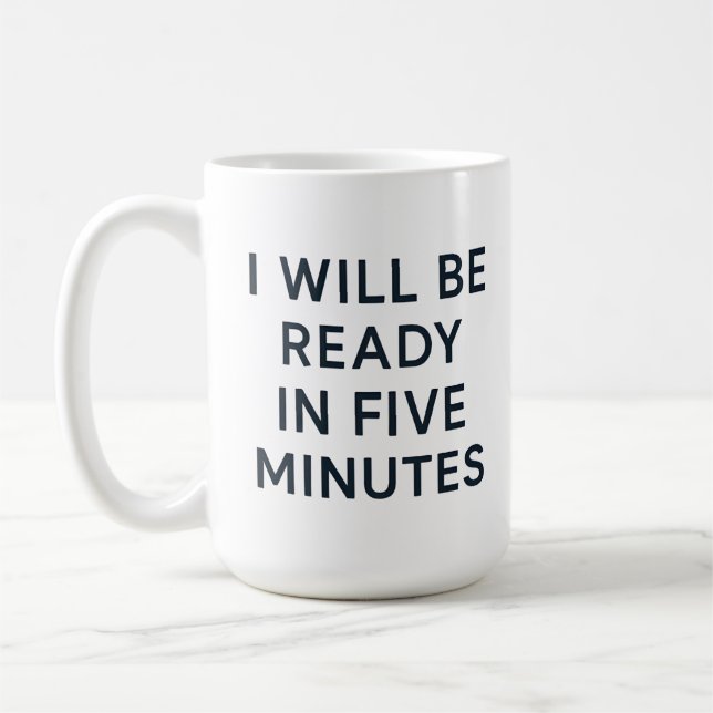 TAZA DE CAFÉ I WILL BE READY IN FIVE MINUTES (Izquierda)