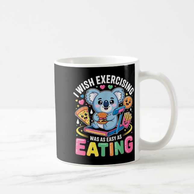Taza De Café I Wish Exercising Were Easy Like Eating Funny Koal (Derecha)