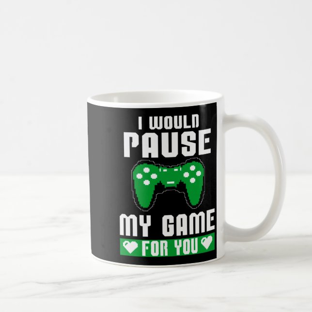 Taza De Café I Would Pause My Game For You Gamer Player Valenti (Derecha)
