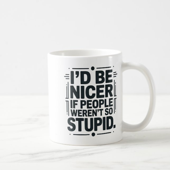 Taza De Café I'd Be Nicer If People Weren't So Stud  (Derecha)