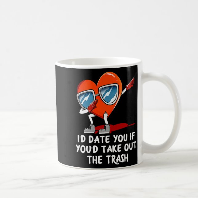 Taza De Café Id Date You Take Out The Trash Valentines Day Hum  (Derecha)
