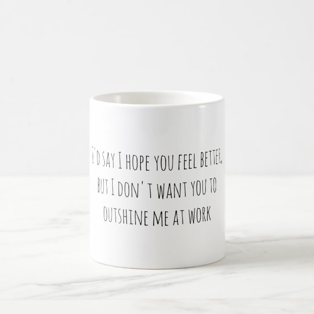 Taza De Café I'd say I hope you feel better, but I don't want.. (Centro)