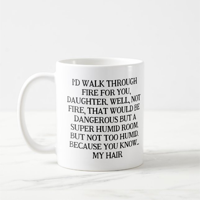 TAZA DE CAFÉ I'D WALK THROUGH FIRE FOR YOU, DAUGHTER. (Izquierda)