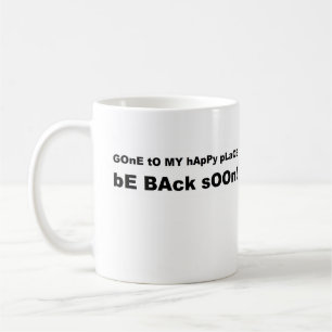 Taza De Café Ido a mi lugar feliz esté detrás pronto
