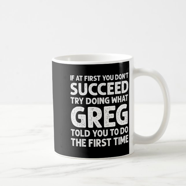 Taza De Café If At First Don't Succeed Try Doing What Greg Told (Derecha)