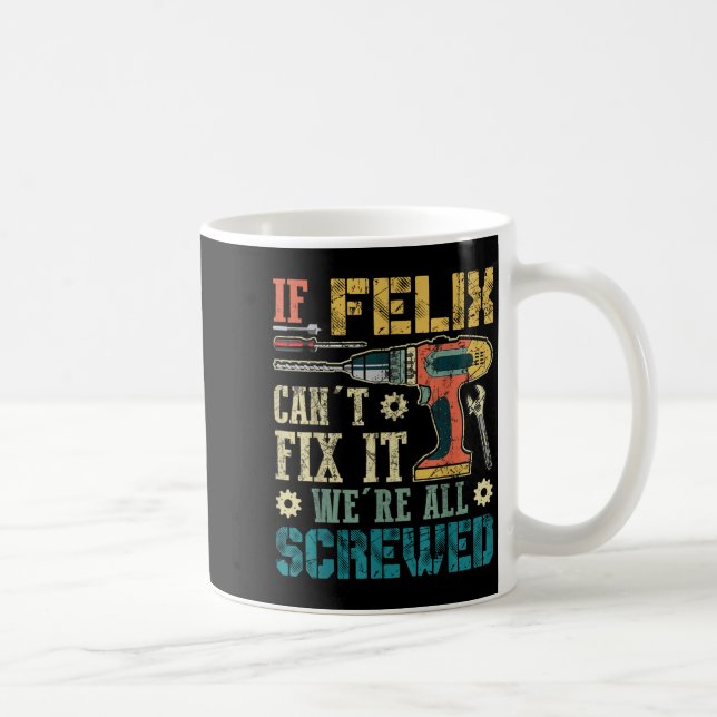 Taza De Café If Felix Can't Fix It We're All Screwed Funny Fath (Derecha)