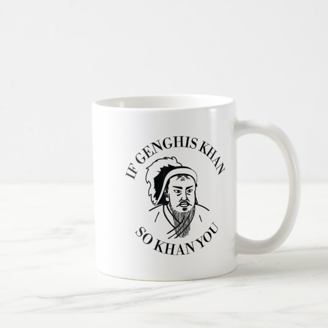 Taza De Café If Genghis Khan So Khan You Funny Motivation  (Derecha)