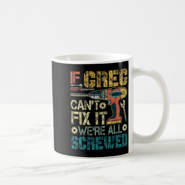Taza De Café If Greg Can't Fix It We're All Screwed Funny Fathe (Derecha)