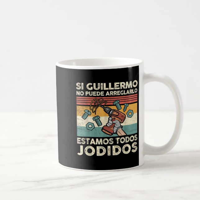 Taza De Café If Guillermo Can't Fix - Mexican Spanish Name  (Derecha)