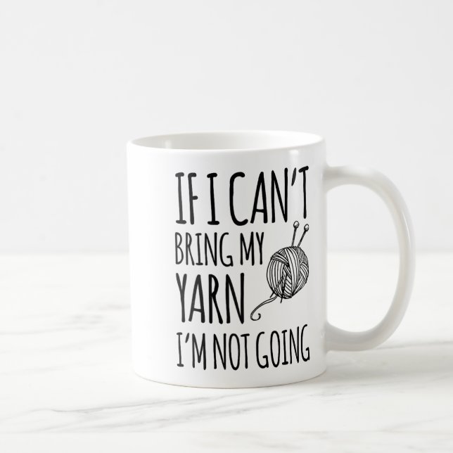 Taza De Café If I Can't Bring My Yarn I'm Not Going Funny Knitt (Derecha)