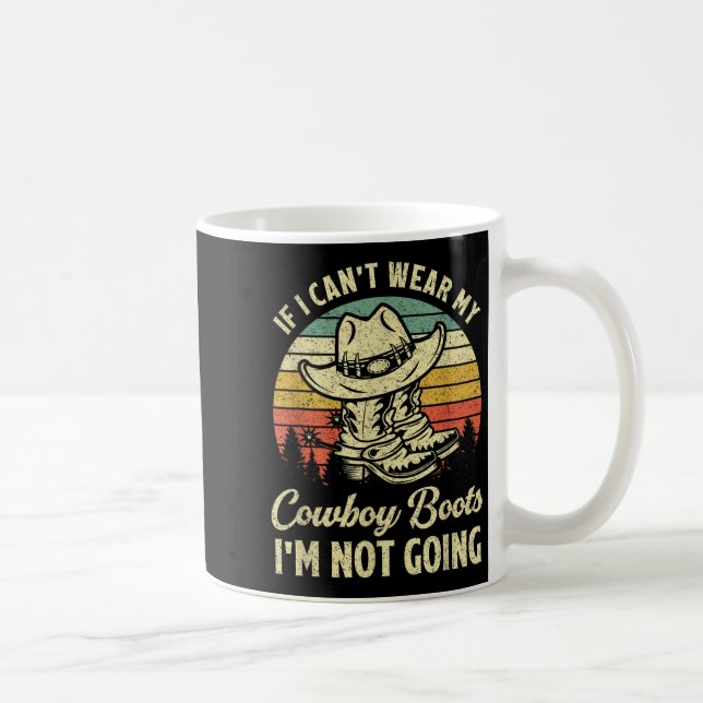 Taza De Café If I Can't Wear My Cowboy Boots I'm Not Going Coun (Derecha)