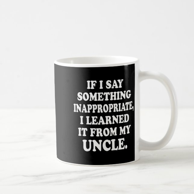 Taza De Café If I Say Soing Inappropriate I Learned It From My  (Derecha)