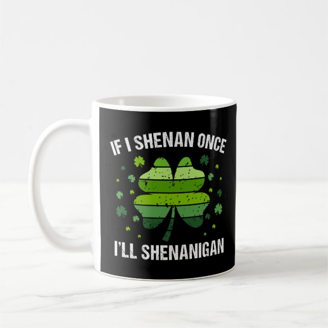 Taza De Café If I Shenan Once I’ll Shenanigan (Izquierda)