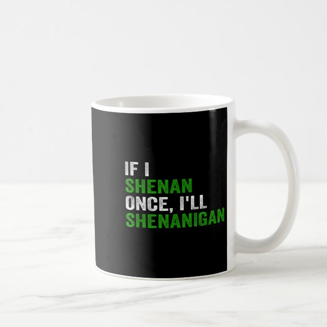 Taza De Café If I Shenan Once I'll Shenanigan Funny Quote  (Derecha)
