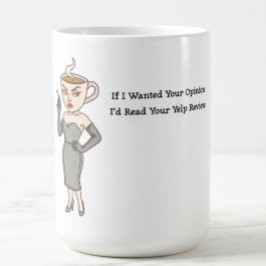 Taza De Café If I Wanted Your Opinion
