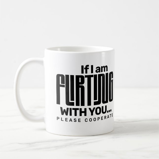 Taza De Café If I'm Flirting With You Please Cooperate Dating  (Izquierda)
