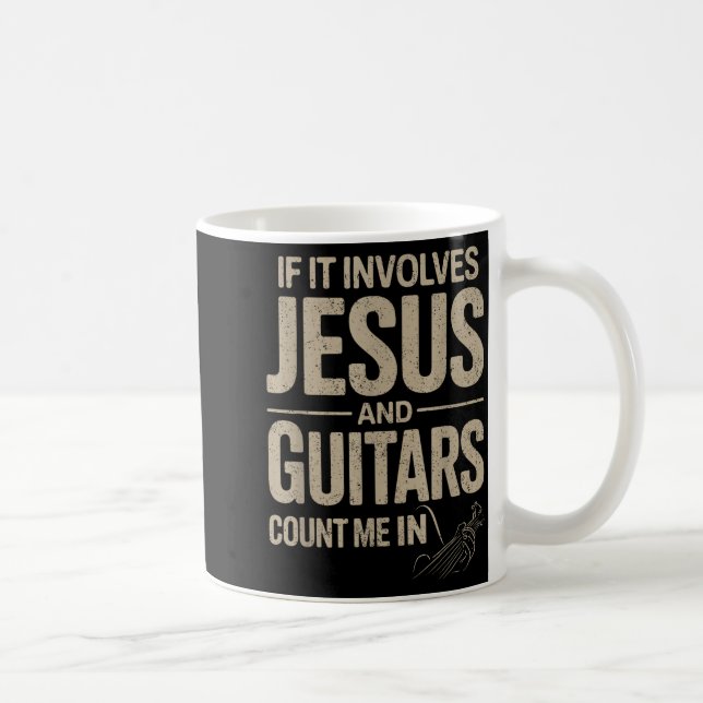 Taza De Café If It Involves Jesus And Guitars Count Me In Guita (Derecha)