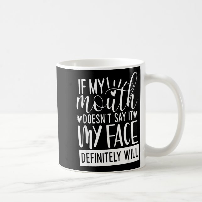 Taza De Café If My Mouth Doesn’t Say It, Funny Sarcastic Quotes (Derecha)