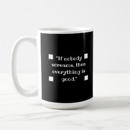 Taza De Café If nobody screams, then everything is good