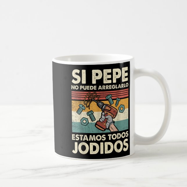 Taza De Café If Pepe Can't Fix - Mexican Spanish Name  (Derecha)