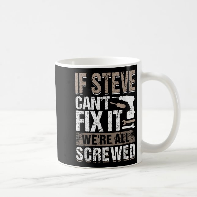 Taza De Café If Steve Can't Fix It We Are All Screwed  (Derecha)