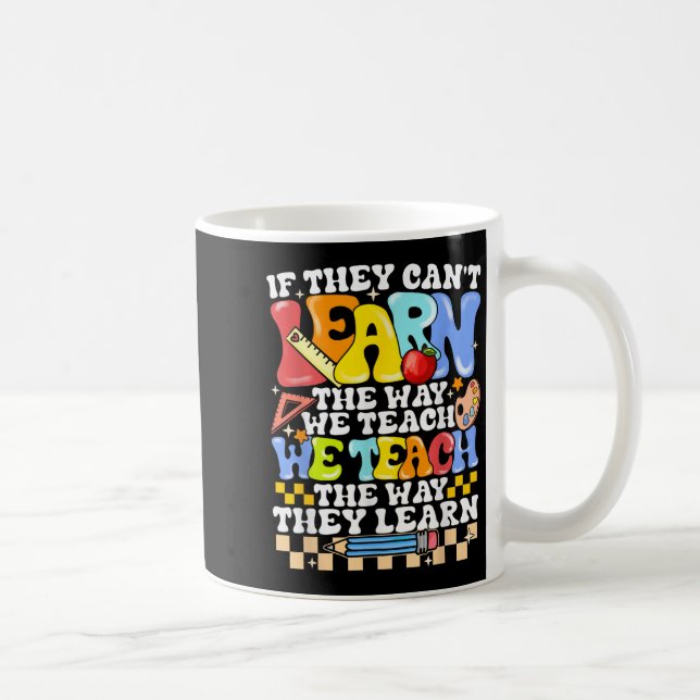 Taza De Café If They Can't Learn The Way We Teach Sped Teacher  (Derecha)