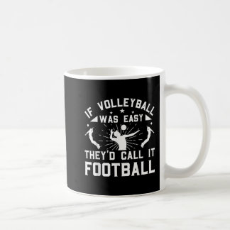 Taza De Café If Volleyball Was Easy They'd Call It Football