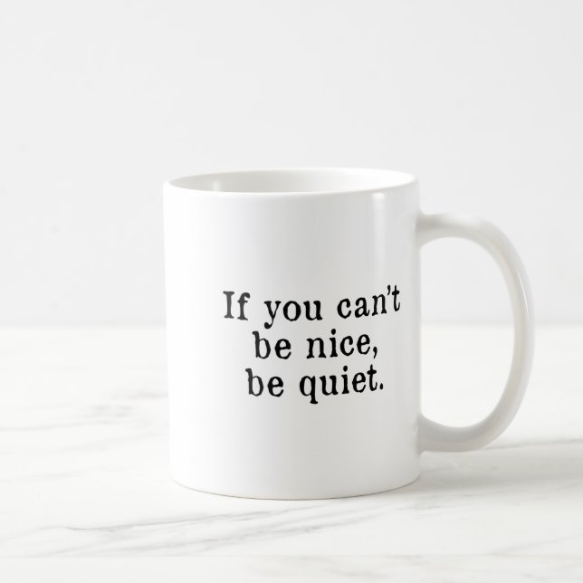 Taza De Café If You Can’t Be Nice Be Quiet  (Derecha)