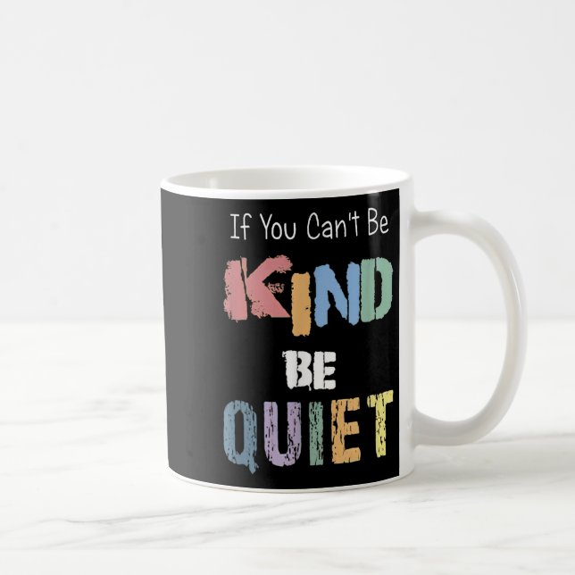 Taza De Café If You Can't Be Kind Be Quiet  (Derecha)