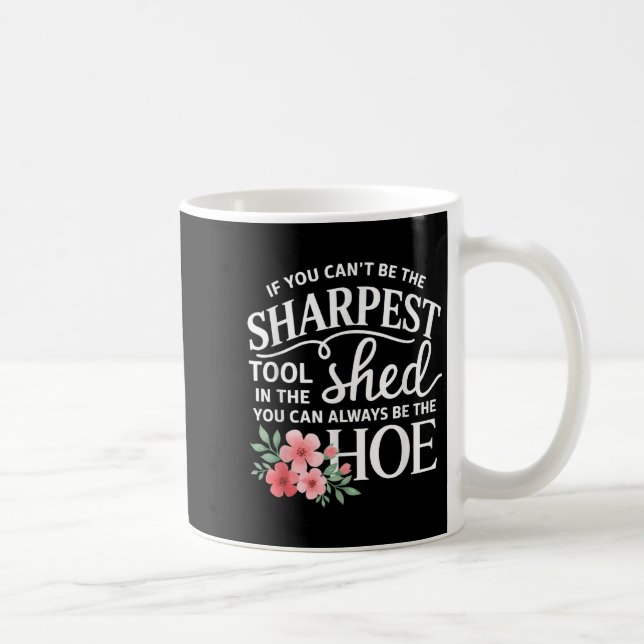 Taza De Café If You Can't Be The Sharpest Tool In The Shed You  (Derecha)