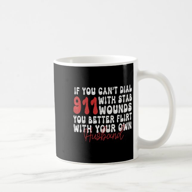 Taza De Café If You Can't Dial 911 With Six Stab Wounds Funny H (Derecha)
