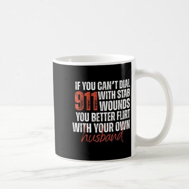 Taza De Café If You Can't Dial 911 With Stab Wounds You Better  (Derecha)