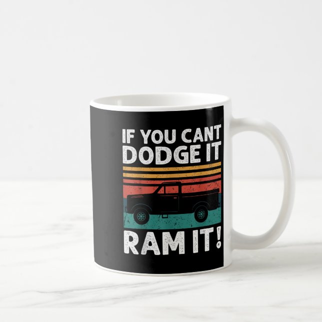 Taza De Café If You Cant Dodge It Ram It Ckup Truck  (Derecha)