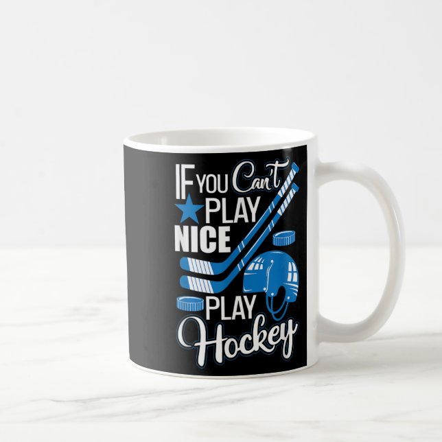 Taza De Café If You Can't Play Nice Play Hockey, Hockey Lover G (Derecha)