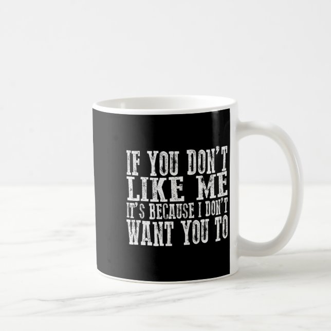 Taza De Café If You Don't Like Me, It's Because I Don't Want Yo (Derecha)