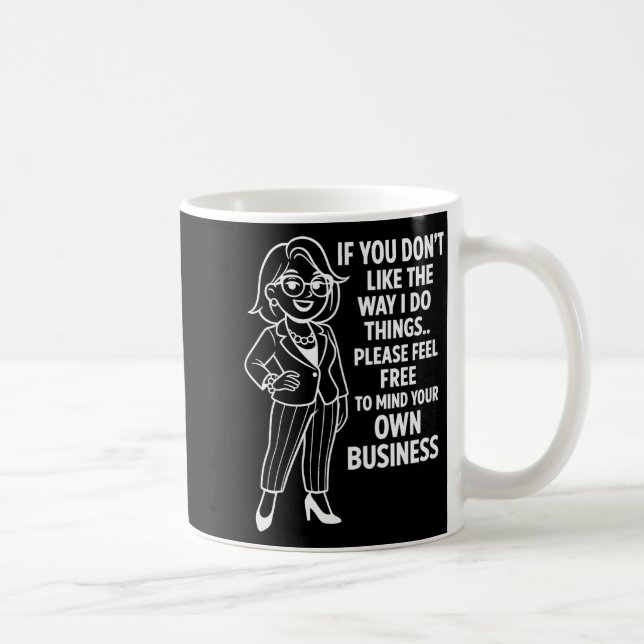 Taza De Café If You Don't Like The Way I Do Things Please Feel  (Derecha)