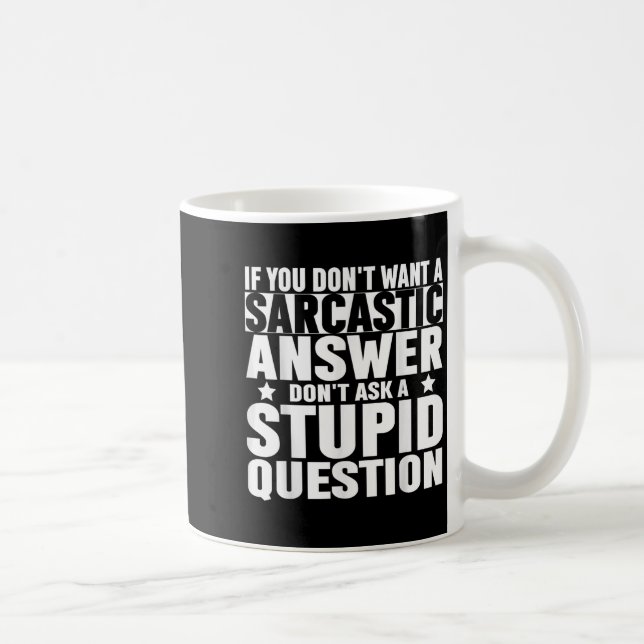 Taza De Café If You Dont Want A Sarcastic Answer Dont Ask Me Sa (Derecha)