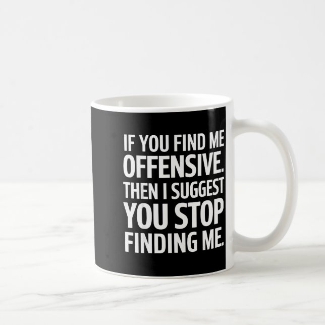 Taza De Café If You Find Me Offensive Stop Finding Me  (Derecha)