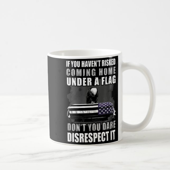 Taza De Café If You Haven't Risked Coming Home Under A Flag  (Derecha)