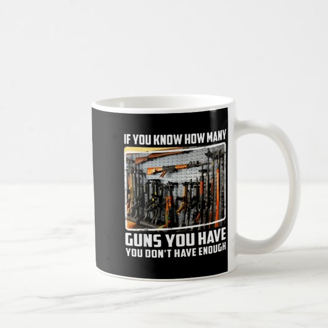 Taza De Café If You Know How Many Guns You Have You Don't Have  (Derecha)