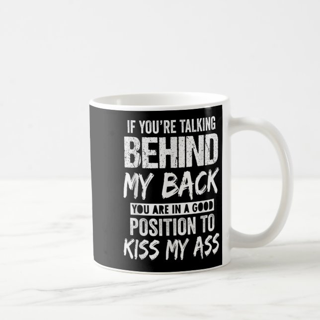 Taza De Café If You're Talking Behind My Back You Are In A Good (Derecha)