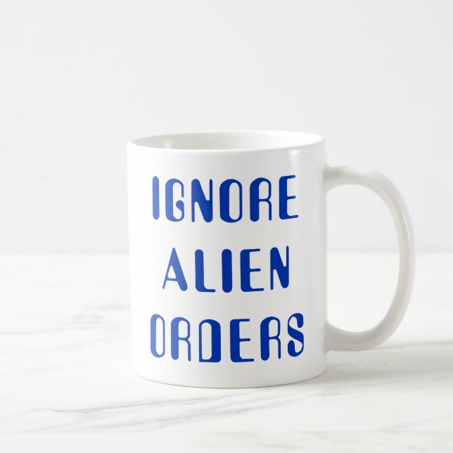 Taza De Café Ignore Alien Orders (Derecha)