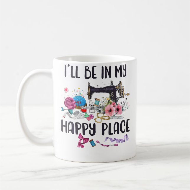 Taza De Café I'Ll Be In My Happy Place Sewing Machine Flower Qu (Izquierda)