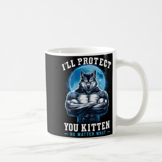 Taza De Café I'll Protect You Kitten No What Alpha Wolf  (Derecha)
