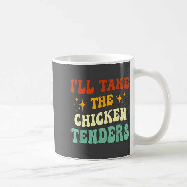 Taza De Café I'll Take The Chicken Tenders Funny Quote  (Derecha)